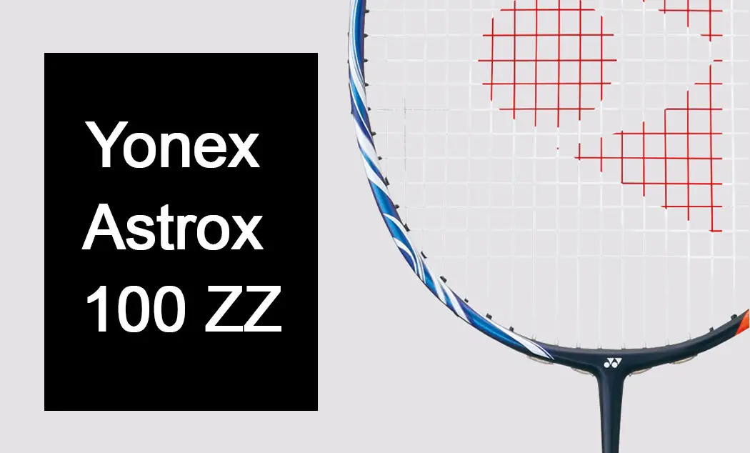 Yonex Astrox 100 ZZ Review – BadmintonHow